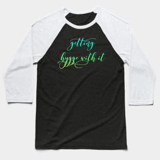 Getting Hygge With It, Hygge Living, The Art Of Hygge Baseball T-Shirt